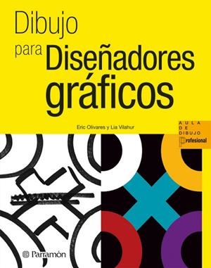 DIBUJO PARA DISEÑADORES GRAFICOS | 9788434237360 | OLIVARES, ERIC; VILAHUR, LIA | Llibreria Drac - Librería de Olot | Comprar libros en catalán y castellano online