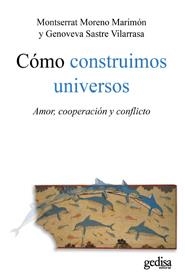 COMO CONSTRUIMOS UNIVERSOS: AMOR COOPERACION Y CONFLICTO | 9788497845489 | MORENO, MONTSE | Llibreria Drac - Llibreria d'Olot | Comprar llibres en català i castellà online