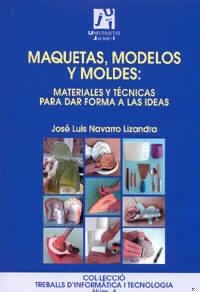 MAQUETAS, MODELOS Y MOLDES: MATERIALES Y TÉCNICAS PARA DAR FORMA A LAS IDEAS  | 9788480213042 | NAVARRO LIZANDRA, JOSÉ LUIS  | Llibreria Drac - Llibreria d'Olot | Comprar llibres en català i castellà online