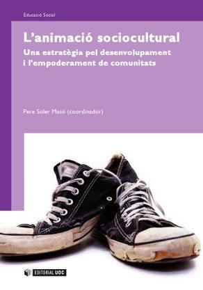 ANIMACIO SOCIOCULTURAL. UNA ESTRATEGIA PEL DESENVOLUPAMENT I L'EMPODERAMENT DE COMUNITATS | 9788497884204 | SOLER, PERE | Llibreria Drac - Llibreria d'Olot | Comprar llibres en català i castellà online