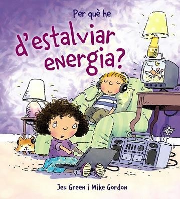 PER QUÈ HE D'ESTALVIAR ENERGIA? | 9788448928995 | GREEN, JEN | Llibreria Drac - Llibreria d'Olot | Comprar llibres en català i castellà online