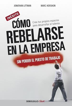 COMO REBELARSE EN LA EMPRESA, SIN PERDER EL PUESTO DE TRABAJ | 9788499088570 | LITTMAN, JONATHAN/HERSHON, MARC | Llibreria Drac - Llibreria d'Olot | Comprar llibres en català i castellà online