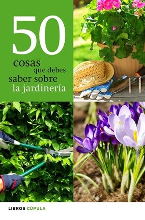 50 COSAS QUE DEBES SABER SOBRE LA JARDINERIA | 9788448068943 | AA. VV. | Llibreria Drac - Llibreria d'Olot | Comprar llibres en català i castellà online