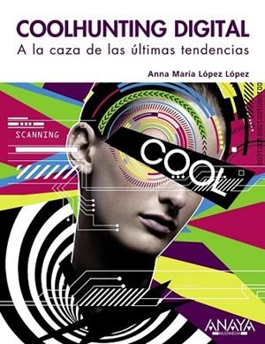 COOLHUNTING DIGITAL. A LA CAZA DE LAS ÚLTIMAS TENDENCIAS | 9788441529342 | LOPEZ, ANNA MARIA | Llibreria Drac - Llibreria d'Olot | Comprar llibres en català i castellà online