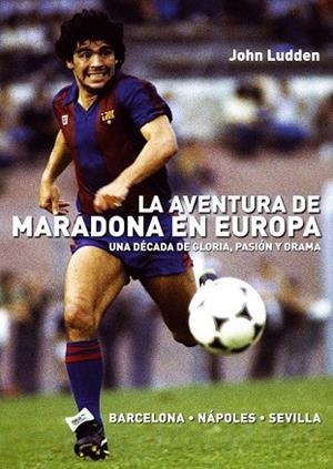 AVENTURA DE MARADONA EN EUROPA, LA | 9788492626953 | LUDDEN, JOHN | Llibreria Drac - Llibreria d'Olot | Comprar llibres en català i castellà online