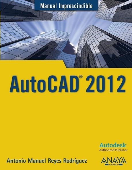 AUTOCAD 2012 (MANUAL IMPRESCINDIBLE) | 9788441529762 | REYES, ANTONIO MANUEL | Llibreria Drac - Librería de Olot | Comprar libros en catalán y castellano online