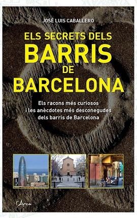 SECRETS DELS BARRIS DE BARCELONA, ELS | 9788493842666 | CABALLERO, JOSE LUIS | Llibreria Drac - Llibreria d'Olot | Comprar llibres en català i castellà online