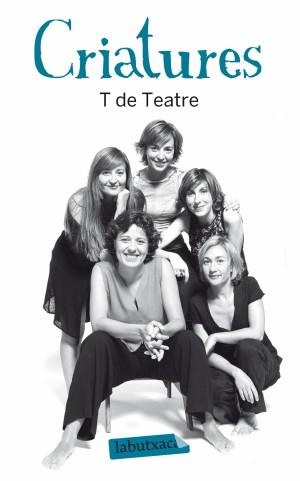 CRIATURES | 9788499303345 | COMPANYIA T DE TEATRE | Llibreria Drac - Llibreria d'Olot | Comprar llibres en català i castellà online