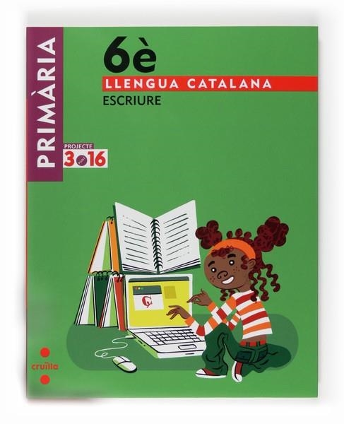 LLENGUA CATALANA 6E ESCRIURE PROJECTE 3.16 | 9788466122108 | EQUIP EDITORIAL CRUÏLLA, | Llibreria Drac - Llibreria d'Olot | Comprar llibres en català i castellà online