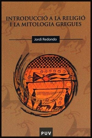 INTRODUCCIO A LA RELIGIO I LA MITOLOGIA GREGUES | 9788437065243 | REDONDO, JORDI | Llibreria Drac - Llibreria d'Olot | Comprar llibres en català i castellà online