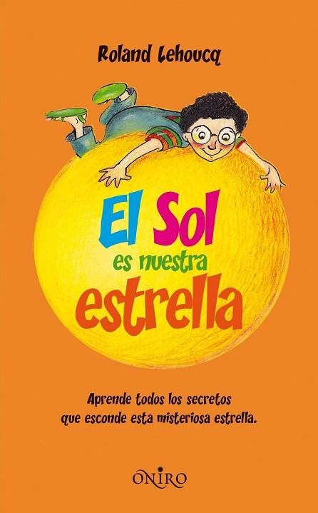 SOL ES NUESTRA ESTRELLA, EL: APRENDE TODOS LOS SECRETOS QUE | 9788497545099 | LEHOUCQ, ROLAND | Llibreria Drac - Llibreria d'Olot | Comprar llibres en català i castellà online