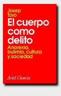 CUERPO COMO DELITO, EL. ANOREXIA, BULIMIA, CULTURA Y SOCIEDA | 9788434480230 | TORO, JOSEP | Llibreria Drac - Librería de Olot | Comprar libros en catalán y castellano online