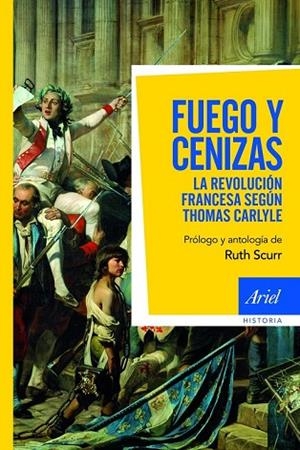 FUEGO Y CENIZAS. LA REVOLUCION FRANCESA DE THOMAS CARLYLE | 9788434413368 | CARLYLE, THOMAS / SCURR, RUTH | Llibreria Drac - Llibreria d'Olot | Comprar llibres en català i castellà online