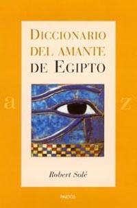 DICCIONARIO DEL AMANTE DE EGIPTO | 9788449314216 | SOLE, ROBERT | Llibreria Drac - Llibreria d'Olot | Comprar llibres en català i castellà online