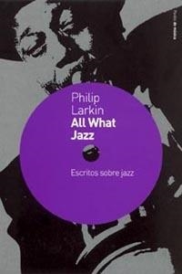 ALL WHAT JAZZ  (ESCRITOS SOBRE EL JAZZ) | 9788449315565 | LARKIN, PHILIP | Llibreria Drac - Llibreria d'Olot | Comprar llibres en català i castellà online