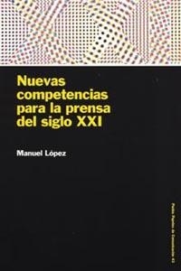 NUEVAS COMPETENCIAS PARA LA PRENSA DEL SIGLO XXI | 9788449316128 | LOPEZ, MANUEL | Llibreria Drac - Llibreria d'Olot | Comprar llibres en català i castellà online