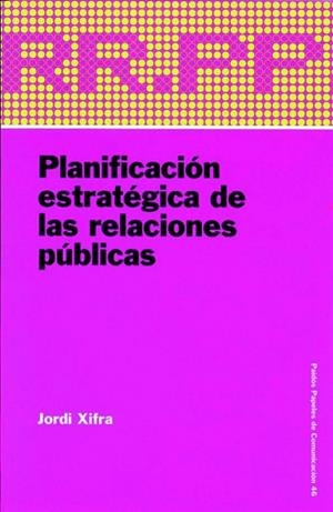 PLANIFICACION ESTRATEGICA DE LAS RELACIONES PUBLICAS | 9788449317781 | XIFRA, JORDI | Llibreria Drac - Llibreria d'Olot | Comprar llibres en català i castellà online