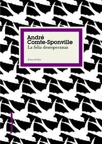 FELIZ DESESPERANZA, LA | 9788449321009 | COMTE-SPONVILLE, ANDRE | Llibreria Drac - Librería de Olot | Comprar libros en catalán y castellano online