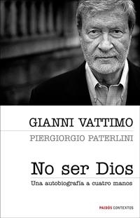 NO SER DIOS. UNA AUTOBIOGRAFIA A CUATRO MANOS | 9788449321177 | VATTIMO, GIANNI; PATERLINI, PIERGIORGIO | Llibreria Drac - Llibreria d'Olot | Comprar llibres en català i castellà online