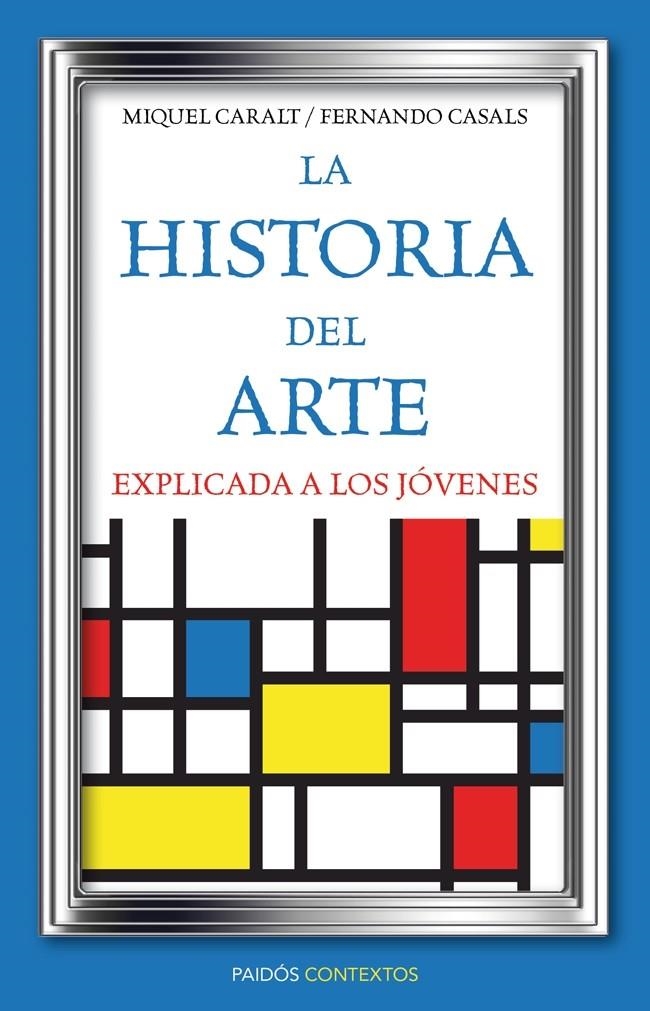 HISTORIA DEL ARTE EXPLICADA A LOS JOVENES | 9788449326028 | MIQUEL CARALT GARRIDO/FERNANDO CASAL | Llibreria Drac - Llibreria d'Olot | Comprar llibres en català i castellà online