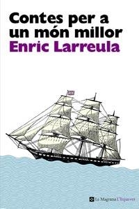 CONTES PER A UN MON MILLOR | 9788482649696 | LARREULA, ENRIC | Llibreria Drac - Llibreria d'Olot | Comprar llibres en català i castellà online