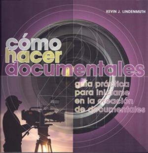 COMO HACER DOCUMENTALES | 9788415053019 | LINDENMUTH, KEVIN J. | Llibreria Drac - Llibreria d'Olot | Comprar llibres en català i castellà online