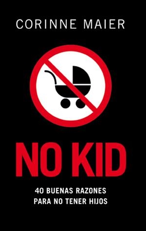 NO KID. 40 RAZONES PARA NO TENER HIJOS | 9788483078204 | MAIER, CORINNE | Llibreria Drac - Llibreria d'Olot | Comprar llibres en català i castellà online