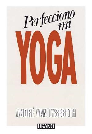 PERFECCIONO MI YOGA | 9788486344016 | LYSEBETH, ANDRE VAN | Llibreria Drac - Llibreria d'Olot | Comprar llibres en català i castellà online