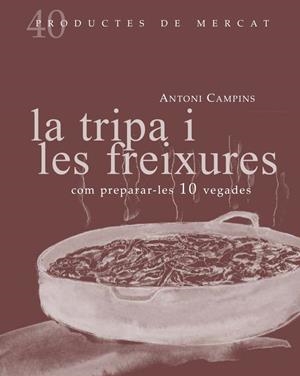 TRIPA I LES FREIXURES. COM PREPARAR-LES 10 VEGADES, LA | 9788492607877 | CAMPINS, ANTONI | Llibreria Drac - Librería de Olot | Comprar libros en catalán y castellano online