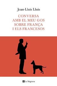 CONVERSA AMB EL MEU GOS SOBRE FRANÇA | 9788482649597 | LLUIS, JOAN-LLUIS | Llibreria Drac - Llibreria d'Olot | Comprar llibres en català i castellà online