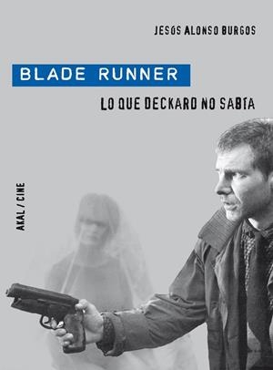 BLADE RUNNER. LO QUE DECKAR NO SABIA | 9788446028901 | ALONSO, JESUS | Llibreria Drac - Llibreria d'Olot | Comprar llibres en català i castellà online