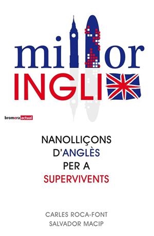 MILLOR INGLIX. NANOLLIÇONS D'ANGLÈS PER A SUPERVIVENTS | 9788498248982 | MACIP, SALVADOR / ROCA-FONT, CARLES | Llibreria Drac - Llibreria d'Olot | Comprar llibres en català i castellà online