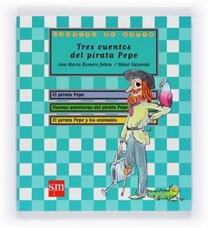 TRES CUENTOS DEL PIRATA PEPE | 9788467545746 | ROMERO YEBRA, ANA MARIA; VALVERDE, MIKEL (IL.) | Llibreria Drac - Llibreria d'Olot | Comprar llibres en català i castellà online