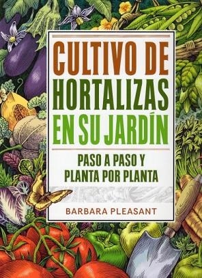 CULTIVO DE HORTALIZAS EN SU JARDIN PASO A PASO Y PLANTA POR | 9788428215480 | PLEASANT, BARBARA | Llibreria Drac - Llibreria d'Olot | Comprar llibres en català i castellà online