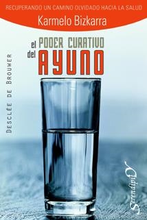 PODER CURATIVO DEL AYUNO, EL. RECUPERANDO EL CAMINO OLVIDADO | 9788433021366 | BIZKARRA, KARMELO | Llibreria Drac - Llibreria d'Olot | Comprar llibres en català i castellà online