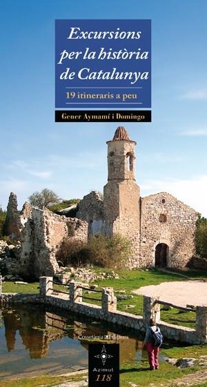 EXCURSIONS PER LA HISTORIA DE CATALUNYA. 19 ITINERARIS A PEU | 9788497917988 | AYMAMI, GENER | Llibreria Drac - Llibreria d'Olot | Comprar llibres en català i castellà online