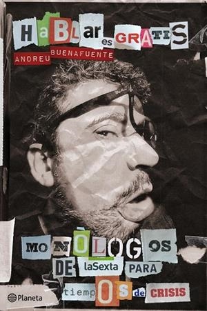 HABLAR ES GRATIS. MONOLOGOS DE LA SEXTA PARA TIEMPOS DE CRIS | 9788408101093 | BUENAFUENTE, ANDREU | Llibreria Drac - Llibreria d'Olot | Comprar llibres en català i castellà online