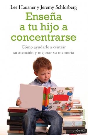 ENSEÑA A TU HIJO A CONCENTRARSE | 9788497545228 | HAUSNER,LEE; SCHLOSBERG, JEREMY | Llibreria Drac - Llibreria d'Olot | Comprar llibres en català i castellà online