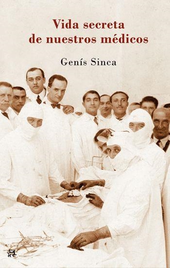 VIDA SECRETA DE NUESTROS MÉDICOS, LA | 9788476699836 | SINCA, GENIS | Llibreria Drac - Llibreria d'Olot | Comprar llibres en català i castellà online