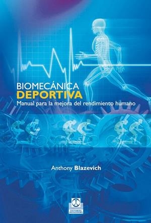 BIOMECÁNICA DEPORTIVA MANUAL PARA LA MEJORA DEL RENDIMIENTO | 9788499100715 | BLAZEVICH, ANTHONY | Llibreria Drac - Llibreria d'Olot | Comprar llibres en català i castellà online