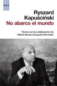 NO ABARCO EL MUNDO | 9788490061213 | KAPUSCINSKI, RYSZARD | Llibreria Drac - Llibreria d'Olot | Comprar llibres en català i castellà online