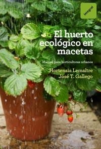 HUERTO ECOLOGICO EN MACETAS, EL | 9788492981809 | LEMAITRE, HORTENSIA;GALLEGO, JOSE T | Llibreria Drac - Llibreria d'Olot | Comprar llibres en català i castellà online