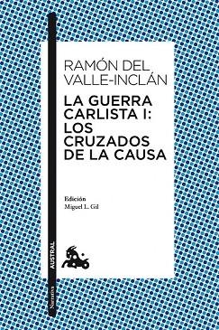 GUERRA CARLISTA I. LOS CRUZADOS DE LA CAUSA, LA | 9788467037944 | DEL VALLE-INCLAN, RAMON | Llibreria Drac - Llibreria d'Olot | Comprar llibres en català i castellà online