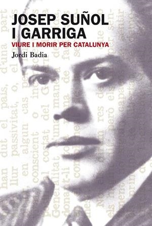 JOSEP SUÑOL GARRIGA. VIURE I MORIR PER CATALUNYA | 9788499751306 | BADIA, JORDI | Llibreria Drac - Llibreria d'Olot | Comprar llibres en català i castellà online