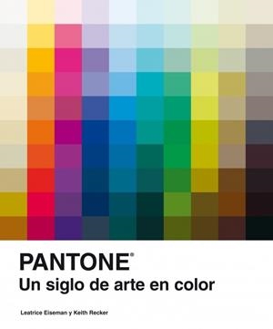 PANTONE. UN SIGLO DE ARTE EN COLOR | 9788481564860 | EISEMAN, LEATRICE;RECKER, KEITH | Llibreria Drac - Llibreria d'Olot | Comprar llibres en català i castellà online