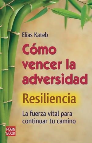 COMO VENCER LA ADVERSIDAD. RESILIENCIA | 9788499171319 | KATEB, ELIAS | Llibreria Drac - Llibreria d'Olot | Comprar llibres en català i castellà online