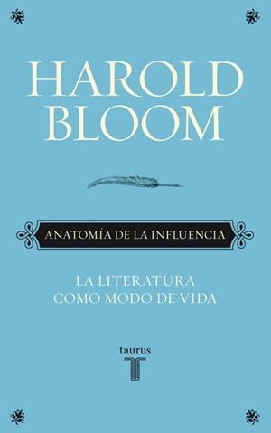 ANATOMIA DE LA INFLUENCIA. LA LITERATURA COMO MODO DE VIDA | 9788430608089 | BLOOM, HAROLD | Llibreria Drac - Llibreria d'Olot | Comprar llibres en català i castellà online