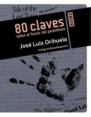 80 CLAVES SOBRE EL FUTURO DEL PERIODISMO | 9788441529823 | ORIHUELA, JOSE LUIS | Llibreria Drac - Llibreria d'Olot | Comprar llibres en català i castellà online