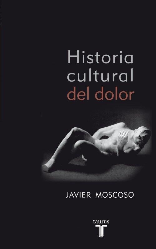 HISTORIA CULTURAL DEL DOLOR | 9788430608157 | MOSCOSO, JAVIER | Llibreria Drac - Llibreria d'Olot | Comprar llibres en català i castellà online