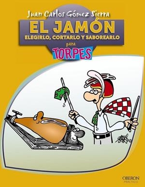 JAMÓN ELEGIRLO CORTARLO Y SABOREARLO, EL | 9788441530126 | GÓMEZ, JUAN CARLOS | Llibreria Drac - Llibreria d'Olot | Comprar llibres en català i castellà online